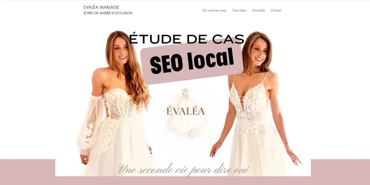 etude-de-cas-seo-local Étude de cas SEO local Evaléa Mariage – robes de mariée d’occasion